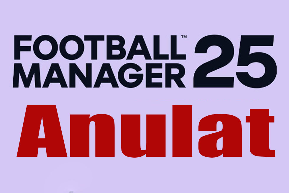 Football Manager 2025 a fost anulat